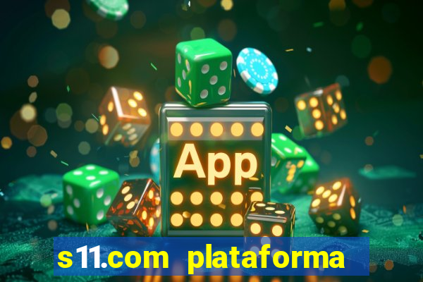 s11.com plataforma de jogos